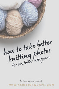 5 Simple Tips to Taking Better Knitting Photos