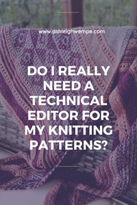 6 Reasons You Need a Technical Editor for Your Knitting Pattern Design Business