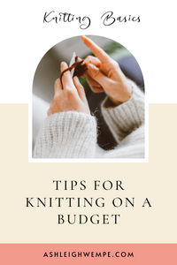 Tips for knitting on a budget - how to save money on yarn and supplies
