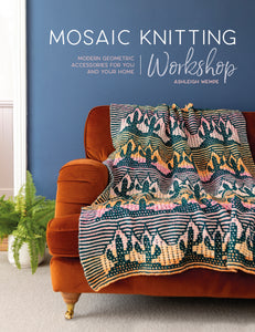 The Complete Guide to Confidently Knitting Colorwork - Mosaic Knitting Workshop Book